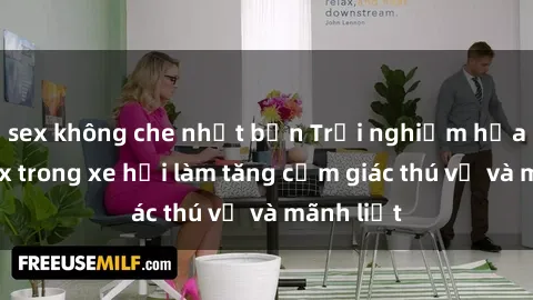 sex không che nhật bản Trải nghiệm hứa hẹn: Sex trong xe hơi làm tăng cảm giác thú vị và mãnh liệt