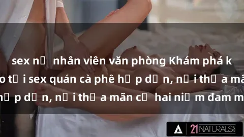 sex nữ nhân viên văn phòng Khám phá không gian độc đáo tại sex quán cà phê hấp dẫn, nơi thỏa mãn cả hai niềm đam mê