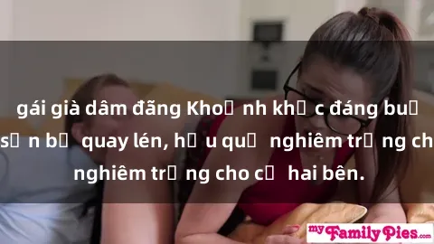 gái già dâm đãng Khoảnh khắc đáng buồn: Sex khách sạn bị quay lén, hậu quả nghiêm trọng cho cả hai bên.