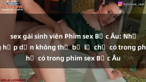 sex gái sinh viên Phim sex Bắc Âu: Những cảnh nóng hấp dẫn không thể bỏ lỡ chỉ có trong phim sex Bắc Âu