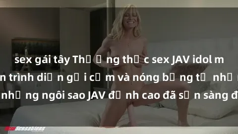 sex gái tây Thưởng thức sex JAV idol miễn phí: Những màn trình diễn gợi cảm và nóng bỏng từ những ngôi sao JAV đỉnh cao đã sẵn sàng để bạn khám phá.