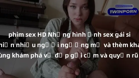 phim sex HD Những hình ảnh sex gái sinh viên Việt Nam khiến nhiều người ngưỡng mộ và thèm khát. Cùng khám phá vẻ đẹp gợi cảm và quyến rũ của những cô gái trẻ này.