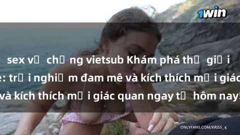 sex vợ chồng vietsub Khám phá thế giới mới của sex online: trải nghiệm đam mê và kích thích mọi giác quan ngay từ hôm nay!