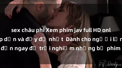 sex châu phi Xem phim jav full HD online miễn phí - Hấp dẫn và đầy đủ nhất  Dành cho người lớn, đến ngay để trải nghiệm những bộ phim hấp dẫn và hấp dẫn.