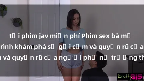 tải phim jav miễn phí Phim sex bà mẹ nóng bỏng: Hành trình khám phá sự gợi cảm và quyến rũ của người phụ nữ trưởng thành.