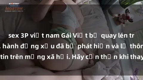 sex 3P việt nam Gái Việt bị quay lén trong phòng thay đồ, hành động xấu đã bị phát hiện và lộ thông tin trên mạng xã hội. Hãy cẩn thận khi thay đồ ở nơi công cộng!