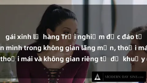 gái xinh lộ hàng Trải nghiệm độc đáo tại sex nhà nghỉ: ẩn mình trong không gian lãng mạn, thoải mái và không gian riêng tư để khuấy động tình ái.