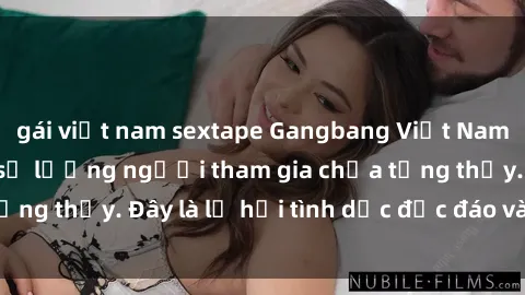 gái việt nam sextape Gangbang Việt Nam: Kỷ lục mới với số lượng người tham gia chưa từng thấy. Đây là lễ hội tình dục độc đáo và gây sốc.