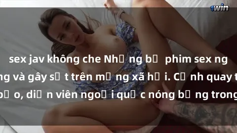 sex jav không che Những bộ phim sex ngoại quốc nổi tiếng và gây sốt trên mạng xã hội. Cảnh quay táo bạo, diễn viên ngoại quốc nóng bỏng trong các tác phẩm đỉnh cao.