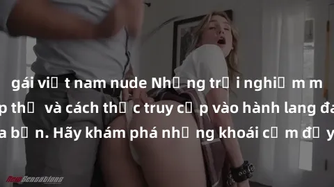 gái việt nam nude Những trải nghiệm mới lạ với sex tập thể và cách thức truy cập vào hành lang đam mê của bạn. Hãy khám phá những khoái cảm đầy kích thích với tập thể hấp dẫn!